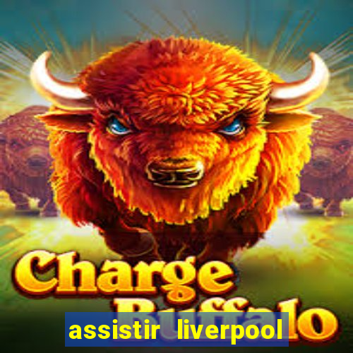 assistir liverpool ao vivo futemax